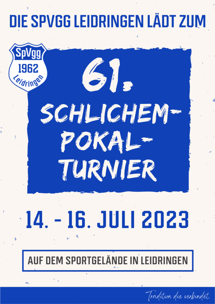 61. Schlichem-Pokal-Turnier 14.-16. Juli 2023 auf dem Sportgelände in Leidringen 72348 Rosenfeld-Leidringen Tradition die verbindet.